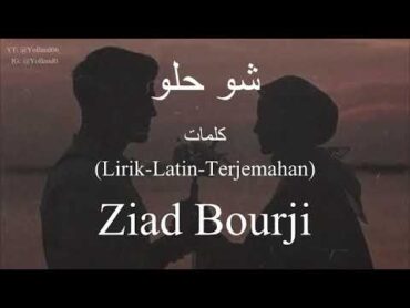 شو حلو (Sho Helo)  Ziad Bourji (زياد برجي)  كلمات (LirikLatinTerjemahan)