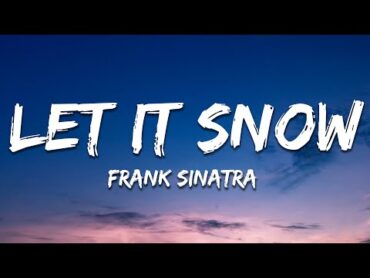 Frank Sinatra  Let It Snow! Let It Snow! Let It Snow! (Lyrics)