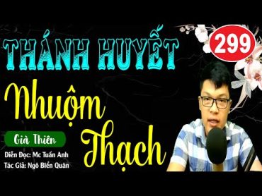 Già thiên tập 299 –THÁNH HUYẾT NHUỘM THẠCH  Truyện tiên hiệp full Cực Hay