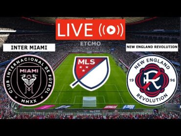 🔴NEW ENGLAND REVOLUTION VS INTER MIAMI LIVE STREAM FULL MATCH  MLS LIVE MATCH TODAY