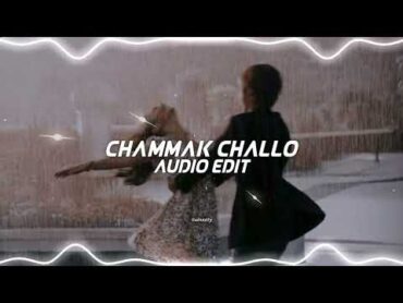 Chammak challo [Edit Audio]