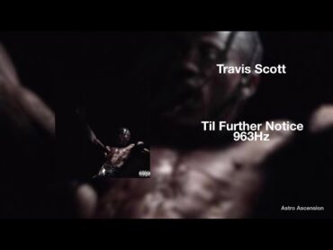 Travis Scott  Til Further Notice ft. 21 Savage [963Hz God Frequency]