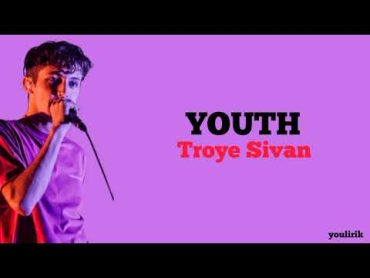 Youth  Troye Sivan  Lirik Terjemahan