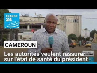 Cameroun : les autorités camerounaises veulent rassurer sur l&39;état de santé de Paul Biya