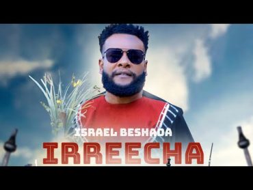 Israel Beshada  Irreecha New Oromo Music Video 2024