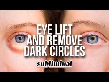 GET RID OF DARK CIRCLES + EYE BAGS, EYE LIFT, EYEBROW LIFT SUBLIMINAL