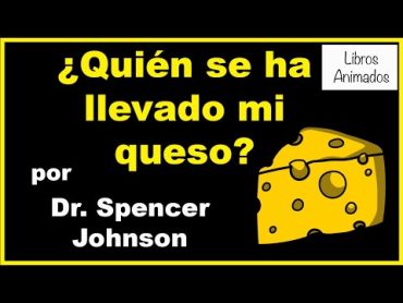 ¿Quién se ha llevado mi queso? por Dr. Spencer Johnson  Resumen Animado I LibrosAnimados I