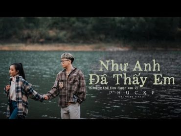 PhucXp  Nhu Anh Da Thay Em (CTTDE 2)  Official Video