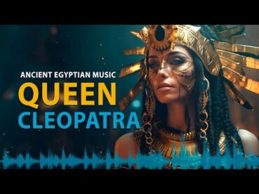 Queen Cleopatra  Ancient Egyptian Music,  Egyptian Meditation