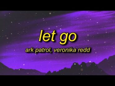 Ark Patrol  Let Go (Lyrics) ft. Veronika Redd  and now you won&39;t let go