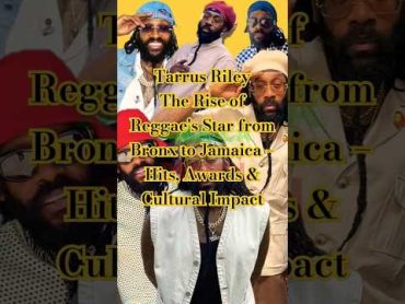 Tarrus Riley  The Rise of Reggae&39;s Star from Bronx to Jamaica – Hits, Awards & Cultural Impact