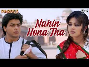 Nahin Hona Tha  Pardes  Shah Rukh Khan  Mahima  Alka Yagnik  Udit Narayan 90&39;s Hit Songs