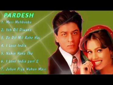 PARDES Movie All Songs Jukebox Shahrukh Khan, Mahima Chaudhry INDIAN MUSIC