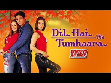 Dil Hai Tumhaara  Video Jukebox  Preity Zinta, Mahima Chaudhry, Arjun Rampal, Jimmy Shergill