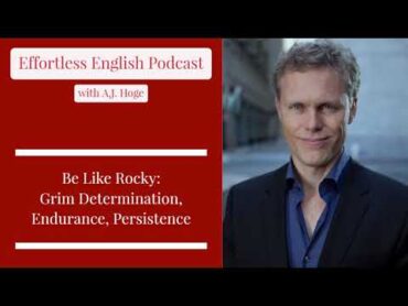 Be Like Rocky: Grim Determination, Endurance, Persistence  Effortless English with A.J. Hoge