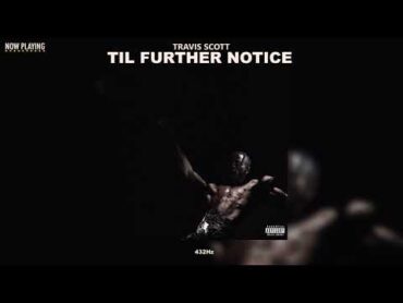 Travis Scott  TIL FURTHER NOTICE (feat. 21 Savage & James Blake) (432Hz)