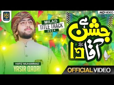 Jashan Hai Aaqa Da  New Milad Naat 2024  RabiulAwal Special  Hafiz Muhammad Yasir Qadri