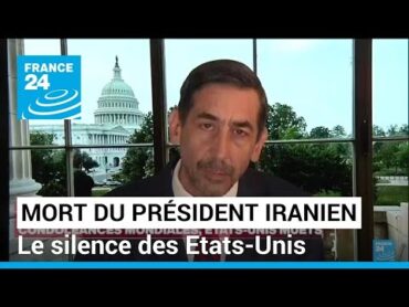 Mort du président iranien : le silence des EtatsUnis • FRANCE 24