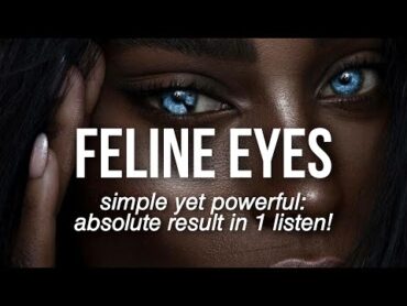 1X LISTEN: INSTANT Feline Eyes SUBLIMINAL {desired eye size & shape}