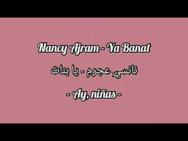 Nancy Ajram  Ya Banat  Subtitulado al Español + Lyrics  نانسي عجرم  تا بنات