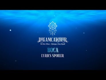 Dreamcatcher(드림캐쳐) &39;BOCA&39; Lyrics Spoiler