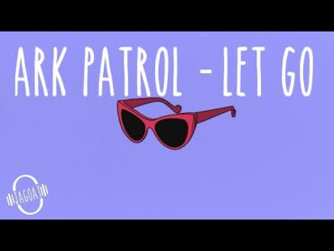 Ark Patrol   Let Go (Lyric)