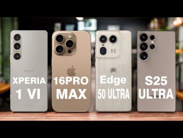 Sony Xperia 1 VI 5G vs iPhone 16 Pro Max 5G vs Motorola Edge 50 Ultra 5G vs Galaxy S25 Ultra 5G