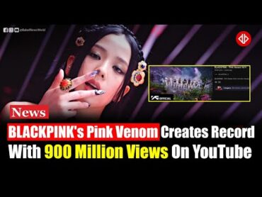 BLACKPINK&39;s Pink Venom Creates New Record With 900 Million Views On YouTube