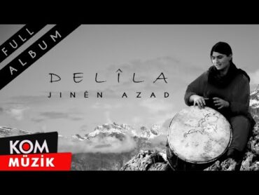 Delîla  Jinên Azad (Full Album © Kom Müzik)