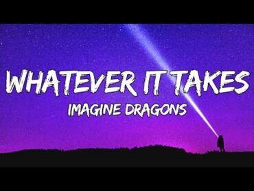 Imagine Dragons  Whatever It Takes(Lyrics)