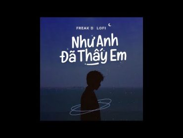 Như Anh Đã Thấy Em (CTTDE2)  PhucXp ft. Freak D