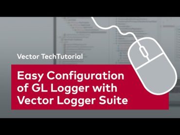 Easy Configuration of GL Logger with Vector Logger Suite  VectorTechTutorial