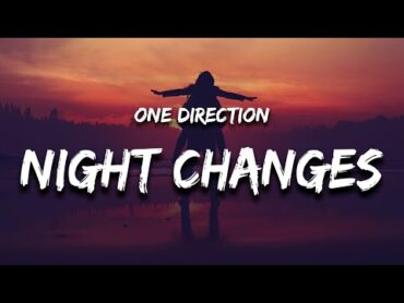 One Direction  night changes (Lyrics) does it ever drive you crazy just how fast the night changes