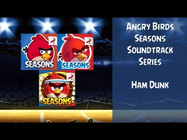 Angry Birds Seasons Soundtrack  S14 & 15  Ham Dunk  ABSFT