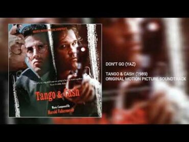 Dont Go: Yaz (Tango & Cash)