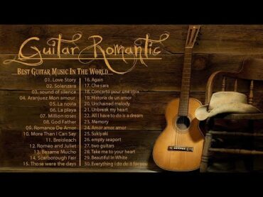 TOP 30 INSTRUMENTAL MUSIC ROMANTIC   Soft Relaxing Romantic Guitar Music , Guitar Acoustic