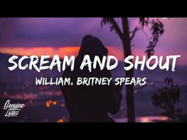 Will.i.am, Britney Spears  Scream And Shout (Lyrics) (Tiktok)