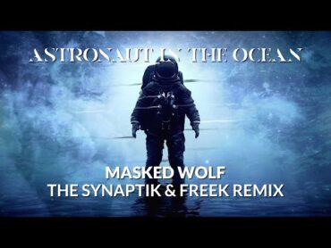 Masked Wolf  Astronaut In The Ocean (The Synaptik & Freek Remix) (Lyric Video)