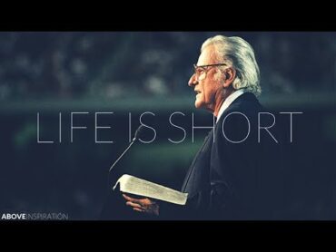 LIFE IS SHORT  Live Every Day for God  Billy Graham Inspirational & Motivational Video