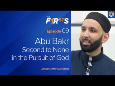 Abu Bakr (ra)  Part 1: Second to None in the Pursuit of God  The Firsts  Dr. Omar Suleiman