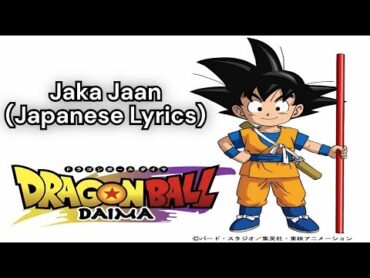 “Dragon Ball DAIMA” The Opening "Jaka Jaan” (Romaji Lyrics)