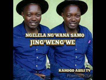 NGELELA NG&39;WANA SAMO  JING&39;WENG&39;WE  Prod Kahogo msambazaji wa nyimbo asili TV 2024