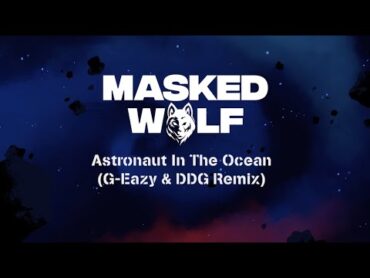 Masked Wolf  Astronaut In The Ocean (GEazy & DDG Remix) (Official Lyric Video)