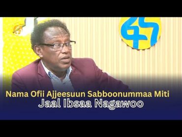 Nama Ofii Ajjeesuun Sabboonummaa Miti  Jaal Ibsaa Nagawoo