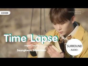 [SURROUND AUDIO] TIME LAPSE (원곡: 태연)  SEUNGKWAN SEVENTEEN USE EARPHONES