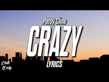 Patsy Cline  Crazy (Lyrics) Crazy, I&39;m crazy for feeling so lonely