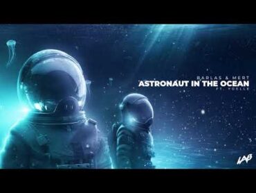 Barlas & Mert  Astronaut in the Ocean (feat. Yoelle)