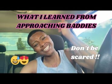 WHAT I LEARNED FROM APPROACHING BADDIES