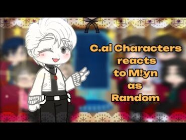 C.ai characters react to M!yn as Random personsMy AuGacha  club•lunie•repost