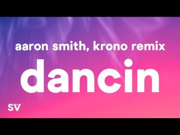 Aaron Smith  Dancin (KRONO Remix)  Lyrics